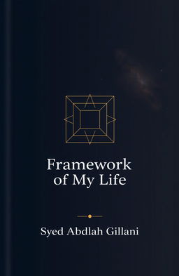 A sophisticated and introspective book cover design for *Framework Of My Life*, featuring a central geometric framework or grid pattern symbolizing structure against a cosmic background with subtle stars and a nebula representing vastness and reflection