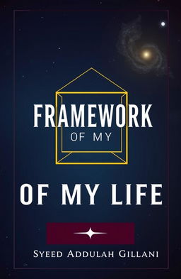 A sophisticated and introspective book cover design for *Framework Of My Life*, featuring a central geometric framework or grid pattern symbolizing structure against a cosmic background with subtle stars and a nebula representing vastness and reflection
