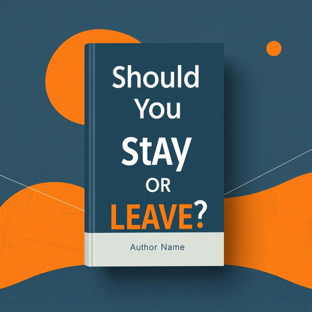 A sleek and modern book cover design for a book titled 'Should You Stay Or Leave?'