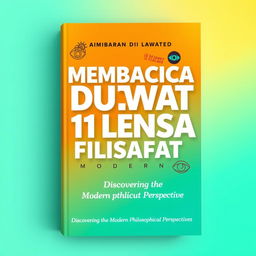 An engaging book cover for "MEMBACA DUNIA LEWAT 11 LENSA FILSAFAT MODERN" featuring a bright and captivating design