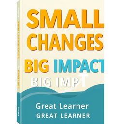 A vibrant book cover design for 'Small Changes, Big Impact' by Great Learner