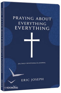 A visually striking book cover for a religious/Christian devotional titled "Praying About Everything: 365 Daily Devotionals & Journal"