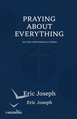 A visually striking book cover for a religious/Christian devotional titled "Praying About Everything: 365 Daily Devotionals & Journal"