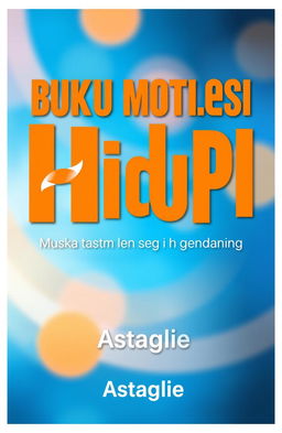 A motivational book cover design in Indonesian featuring the title 'Buku Motivasi Hidup' by Astaglie