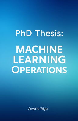 A modern and sleek book cover design for a PhD thesis in Machine Learning Operations