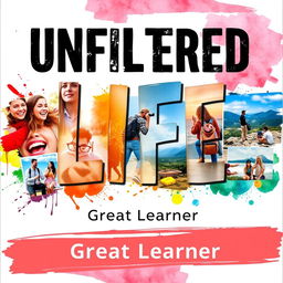 An eye-catching book cover for 'Unfiltered Life' by Great Learner