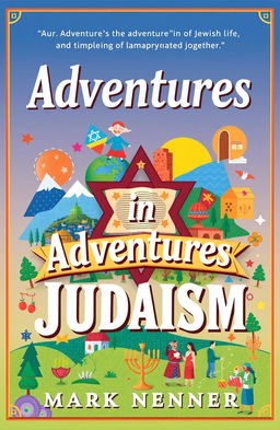 A captivating book cover for 'Adventures in Judaism' by Mark Nenner, featuring vibrant graphics that symbolize the adventure of Jewish life