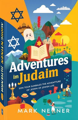A captivating book cover for 'Adventures in Judaism' by Mark Nenner, featuring vibrant graphics that symbolize the adventure of Jewish life