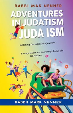 A vibrant book cover for "Adventures in Judaism" by Rabbi Mark Nenner, illustrating the exhilarating journey of Jewish life