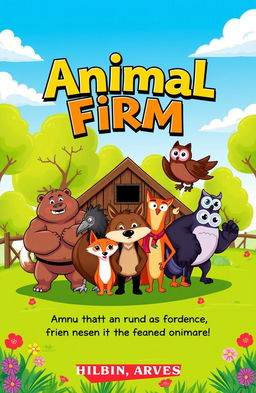 A vibrant and engaging book cover for 'Animal Firm', featuring a variety of stylized animals such as a strong bear, a clever fox, and a wise owl, all gathered around a rustic barn