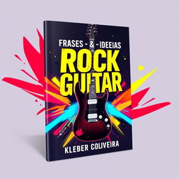 An eye-catching e-book cover for "Frases - Licks & Ideias - Rock Guitar" by Kleber Oliveira, featuring vibrant rock-inspired graphics, an electric guitar prominently displayed, neon colors like red, blue, and yellow, and dynamic abstract shapes that evoke a sense of energy and excitement