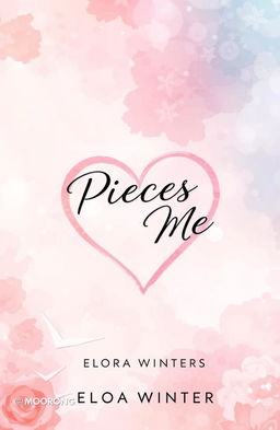 A beautifully designed book cover for 'Pieces of Me' by Elora Winters, featuring a dreamy abstract background that symbolizes love and healing