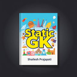 A high-quality book cover design for 'Static GK' by Shailesh Prajapati, featuring a vibrant and engaging mix of colors