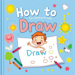 An engaging and illustrated book cover for a children's book titled 'How to Draw: Fun Learning for Kids'