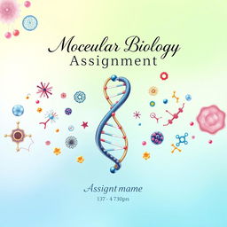 A visually striking cover page for an assignment on molecular biology, featuring a detailed and artistic illustration of a DNA double helix prominently at the center, surrounded by colorful representations of various cellular components such as ribosomes, mitochondria, and proteins
