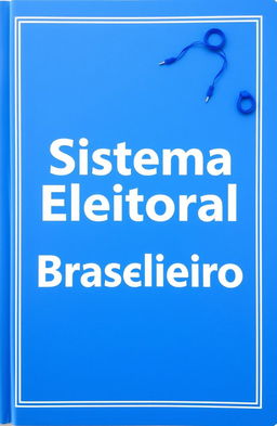 A simple blue cover featuring clean blue details, with the words 'Sistema Eleitoral Brasileiro' prominently displayed on the front