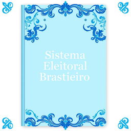 A cover design featuring elegant blue details, prominently displaying the text 'Sistema Eleitoral Brasileiro' on the front