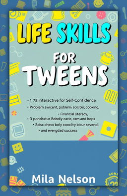 A vibrant and engaging book cover for 'LIFE SKILLS FOR TWEENS', showcasing a playful and colorful design
