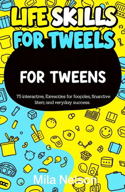 A vibrant and engaging book cover for 'LIFE SKILLS FOR TWEENS', showcasing a playful and colorful design
