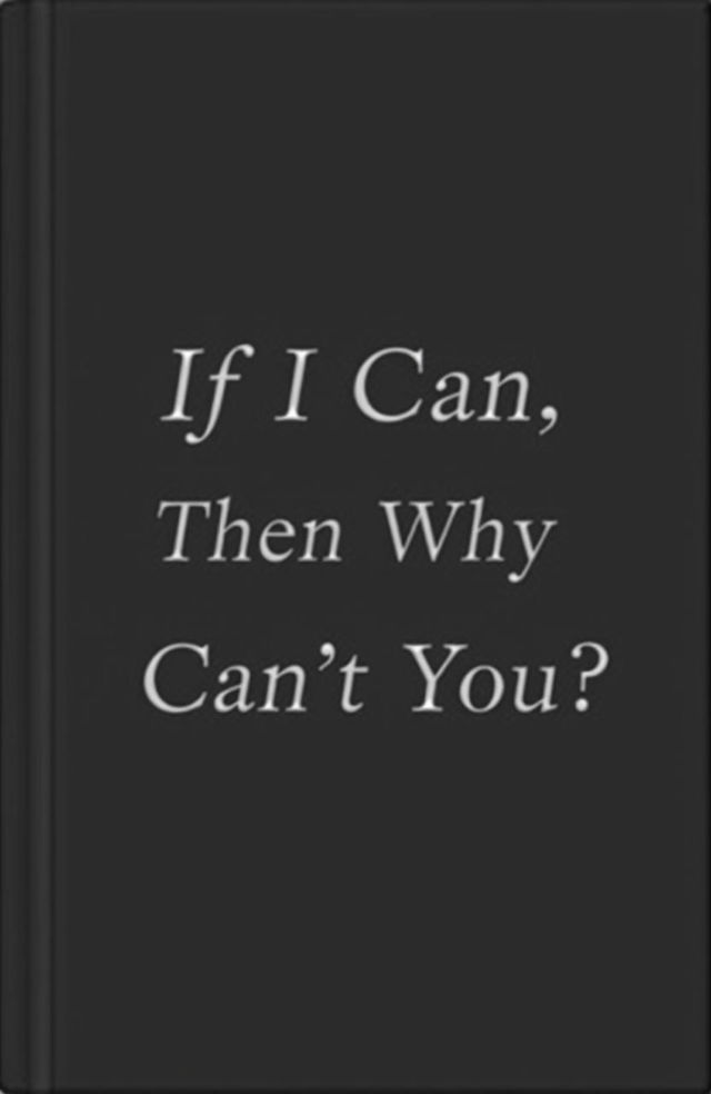 A minimalist book cover design featuring a sleek, black cover with the title "If I Can, Then Why Can’t You?" elegantly embossed in white or silver lettering