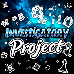 An eye-catching title for an investigatory project featuring the phrase 'Investigatory Project' in a stylish and modern font
