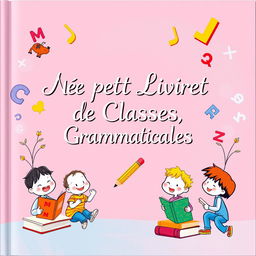 A beautifully illustrated grammar booklet cover featuring vibrant colors and whimsical illustrations symbolizing various grammatical elements such as nouns, verbs, adjectives, and adverbs