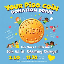 An energetic and captivating poster for the 'Your Piso Coin Donation Drive', prominently featuring a large, shiny piso coin at the center, symbolizing the essence of the campaign