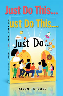 An inspiring and modern cover design for the book titled 'Just Do This