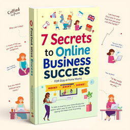 A captivating book cover for '7 Secrets to Online Business Success for Stay at Home Moms'
