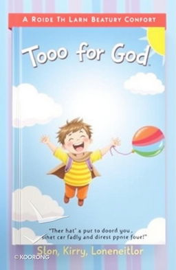 A whimsical book cover titled 'Too Big for God', featuring a joyful child soaring through a bright blue sky while holding a colorful balloon