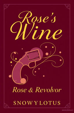 A captivating novel cover design for "Rose's Wine: Rose & Revolver" by snowylotus_
