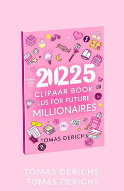 A vibrant and eye-catching book cover design for an Amazon Kindle ebook titled "2025 VISION BOARD CLIPART BOOK FOR FUTURE MILLIONAIRES" by author "TOMAS DERICHS"
