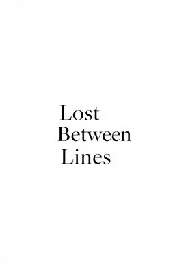 A minimalistic design featuring the phrase "Lost Between Lines" artistically integrated into the composition