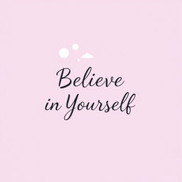A minimalist quote design featuring the inspirational words 'Believe in Yourself', elegantly written in a modern calligraphy font