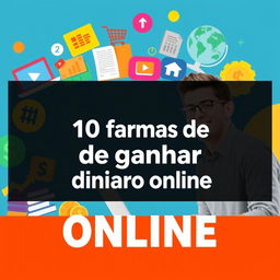 A vibrant YouTube thumbnail featuring the title '10 formas de ganhar dinheiro online', illustrated with attractive icons representing various online money-making methods such as online trading, freelancing, e-commerce, and digital marketing