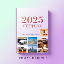 Book cover design for '2025 VISION BOARD CLIPART BOOK FOR FUTURE MILLIONAIRES' by TOMAS DERICHS, featuring a feminine aesthetic