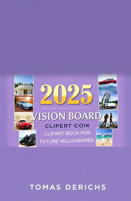 A book cover design for an Amazon Kindle book titled "2025 VISION BOARD CLIPART BOOK FOR FUTURE MILLIONAIRES" by author "TOMAS DERICHS"
