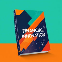 A modern book cover design for 'Financial Innovation', featuring a contemporary aesthetic that reflects the latest trends in finance