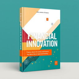 A modern book cover design for 'Financial Innovation', featuring a contemporary aesthetic that reflects the latest trends in finance
