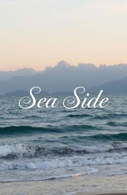 A stunning book cover for a novel titled "Sea Side", featuring a picturesque background of a serene sea with gentle waves lapping at the shore and majestic mountains in the distance