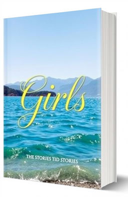 A beautifully designed book cover titled 'Girls', featuring a serene background with a shimmering blue sea and majestic mountains in the distance