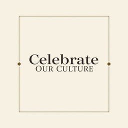 A minimalist poster featuring a central slogan that reads 'Celebrate Our Culture' in elegant, modern typography