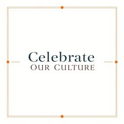 A minimalist poster featuring a central slogan that reads 'Celebrate Our Culture' in elegant, modern typography