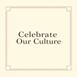 A minimalist poster featuring a central slogan that reads 'Celebrate Our Culture' in elegant, modern typography