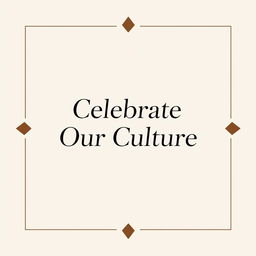 A minimalist poster featuring a central slogan that reads 'Celebrate Our Culture' in elegant, modern typography