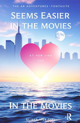 The cover of a book titled "Seems Easier in the Movies", featuring a stunning blend of New York City skyline, a large heart symbol seamlessly integrated into the design, the tranquil sea with gentle waves reflecting the sunlight, and an artistic representation of the sun and moon in a beautiful transition from day to night
