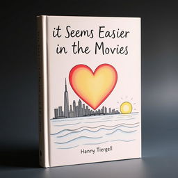 The cover of a book titled "It Seems Easier in the Movies", featuring a hand-drawn illustration that beautifully incorporates the iconic skyline of New York City, a large heart symbol representing love or nostalgia, the calming sea depicted with gentle waves, and an artistic rendering of the sun and moon in a harmonious scene that transitions from day to night