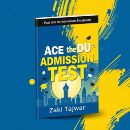 An eye-catching book cover design for 'Ace the DU Admission Test' by Zaki Tajwar, tailored for admission students