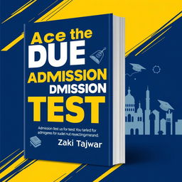 An eye-catching book cover design for 'Ace the DU Admission Test' by Zaki Tajwar, tailored for admission students