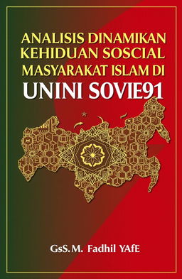 A visually striking book cover design for the title 'Analisis Dinamika Kehidupan Sosial Masyarakat Islam di Uni Soviet (1922-1991)' by Mgs